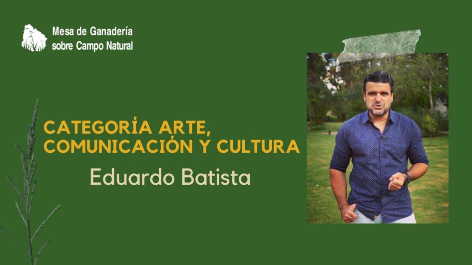 Categoría Arte, Comunicación y cultura: Eduardo Batista Categoría Arte, Comunicación y cultura: Eduardo Batista