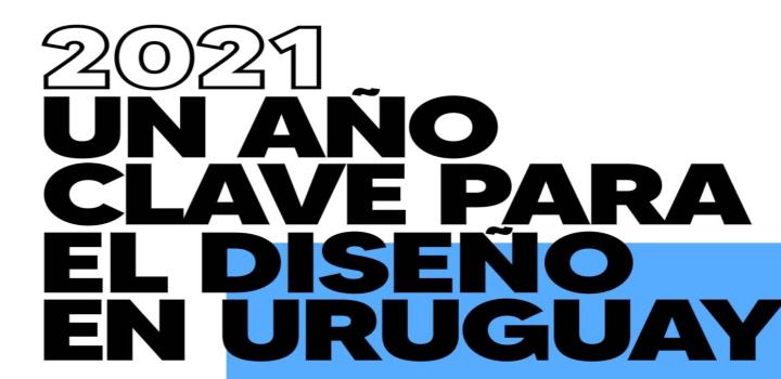 2021: un año clave para el diseño en Uruguay 2021: un año clave para el diseño en Uruguay