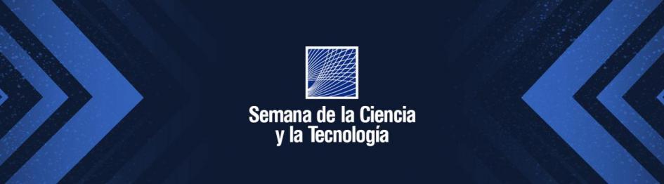 Semana de la Ciencia y la Tecnología Semana de la Ciencia y la Tecnología