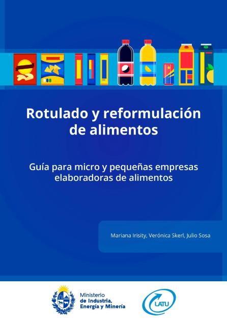 Rotulado y reformulación de alimentos: guía para micro y pequeñas empresas elaboradoras de alimentos En fondo azul, con dibujos de envases de colores, aparecen el título y el subtítulo de la guía