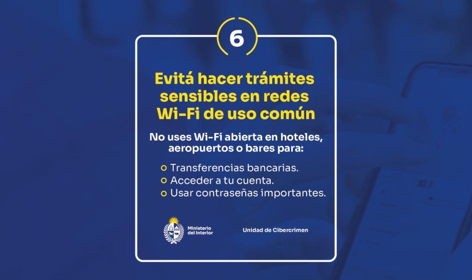 Evitar hacer trámites sensibles en redes Wi-Fi de uso común. Evitar hacer trámites sensibles en redes Wi-Fi de uso común.