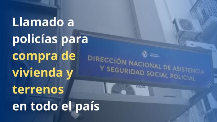 Llamado a policías para la compra de vivienda y terreno en todo el país