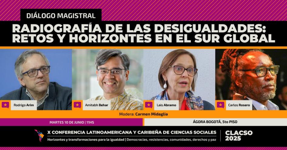 Diálogo Magistral Radiografía de las desigualdades: retos y horizontes en el Sur Global Diálogo Magistral Radiografía de las desigualdades: retos y horizontes en el Sur Global