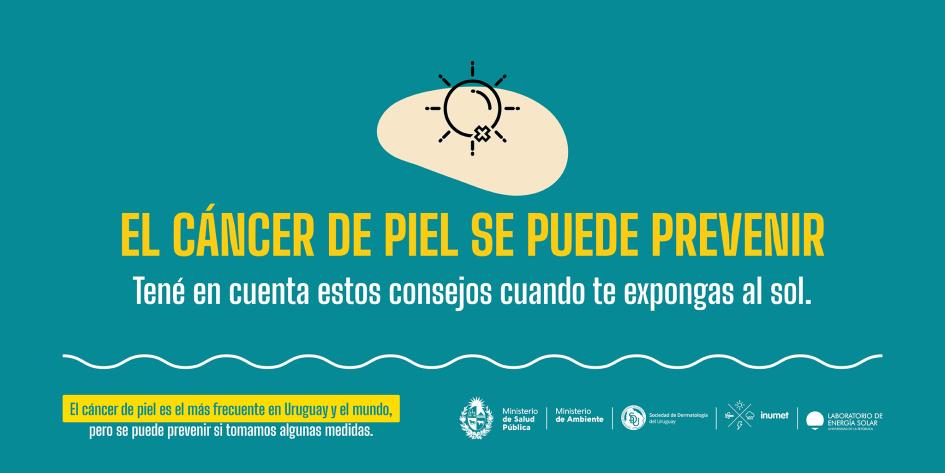 Campaña de prevención de cáncer de piel 1 El cáncer de piel se puede prevenir. Tené en cuenta estos consejos cuando te expongas al sol.