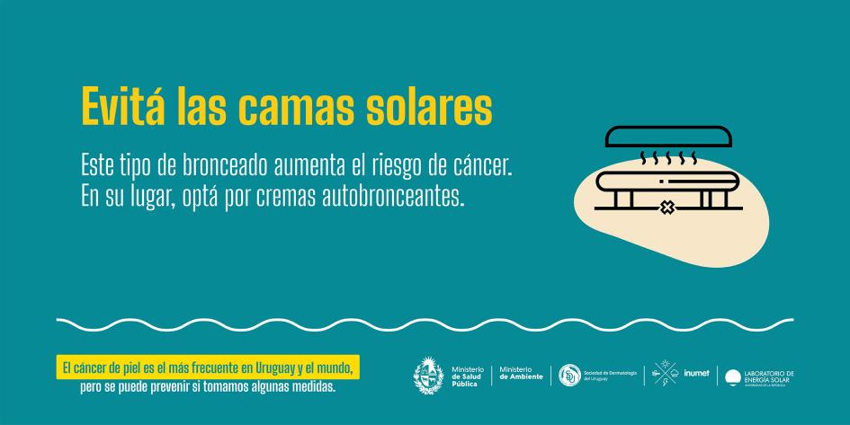 Campaña de prevención de cáncer de piel 10 Evitá las camas solares. Este tipo de bronceado aumenta el riesgo de cáncer.