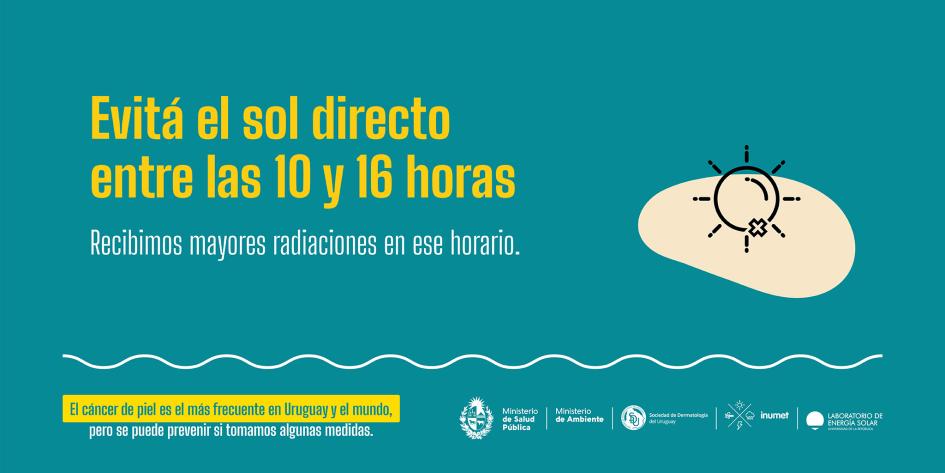 Campaña de prevención de cáncer de piel 2 Evitá el sol directo entre las 10 y 16 horas. Recibimos mayores radiaciones en ese horario.
