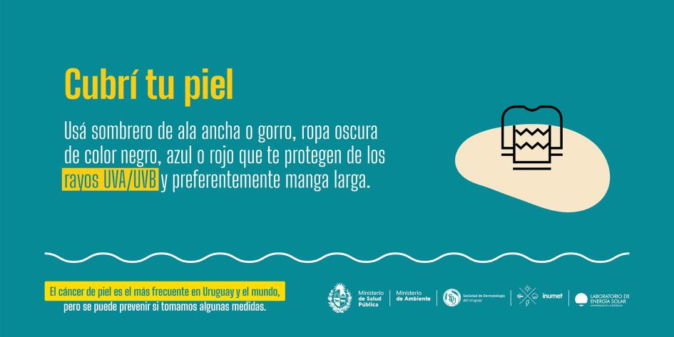 Campaña de prevención de cáncer de piel 5 Cubrí tu piel. Usá sombrero de ala ancha o gorro, ropa oscura (negra, azul o roja) y manga larga