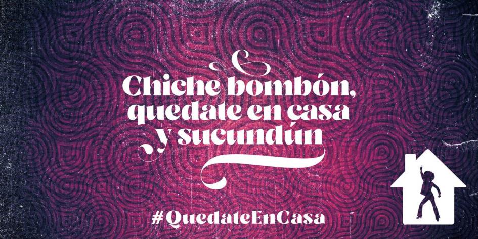 Chiche bombón, quedate en casa y sucundún