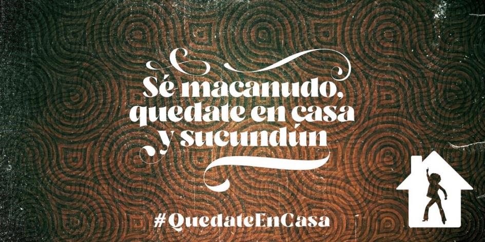 Sé macanudo, quedate en casa y sucundún