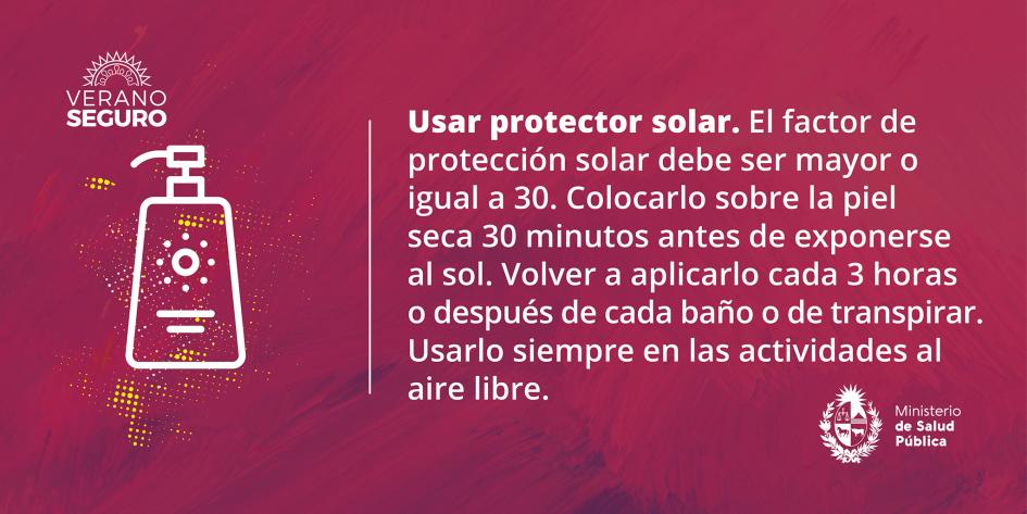 Cuidado de la piel ante la exposición a los rayos solares Usar protector solar, filtro mayor o igual a 30.