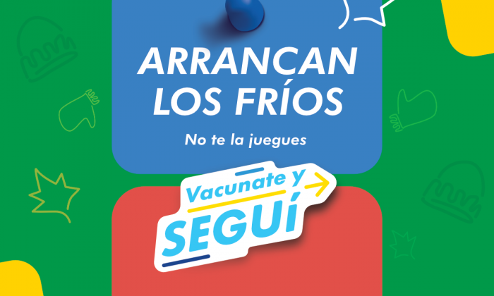 Arrancan los fríos. No te la juegues. Vacunate y seguí.