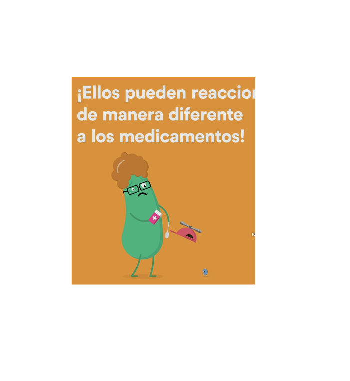 Imagen de un animación explicativa con la frase "¡Ellos pueden reaccionar de manera diferente a los medicamentos!"