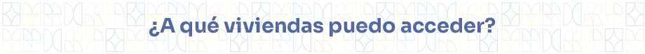 ¿A qué viviendas puedo acceder?
