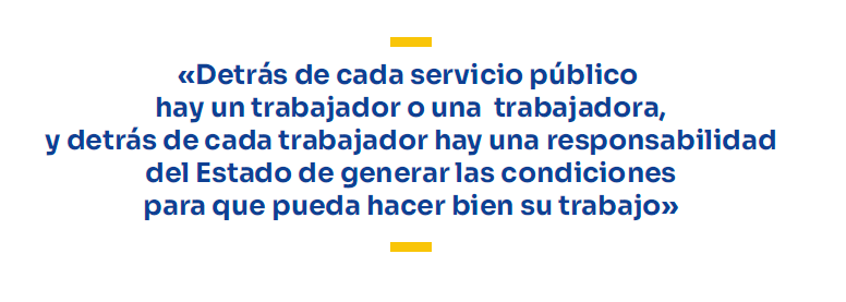 Frase destacada: «Detrás de cada servicio público hay un trabajador o una trabajadora, y detrás de cada trabajador hay una responsabilidad del Estado de generar las condiciones para que pueda hacer bien su trabajo».