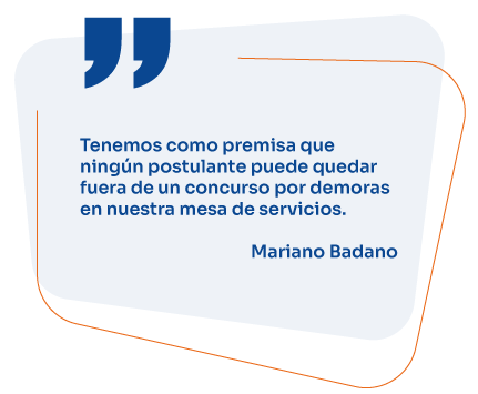 Tenemos como premisa que ningún postulante puede quedar fuera de un concurso por demoras en nuestra mesa de servicios. Mariano Badano