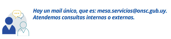 Hay un mail único, que es: mesa.servicios@onsc.gub.uy. Atendemos consultas internas o externas.