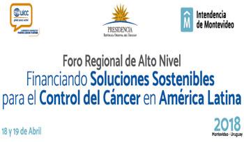 Foro Regional de Alto Nivel: Financiando Soluciones Sostenibles para el Control del Cáncer en América Latina