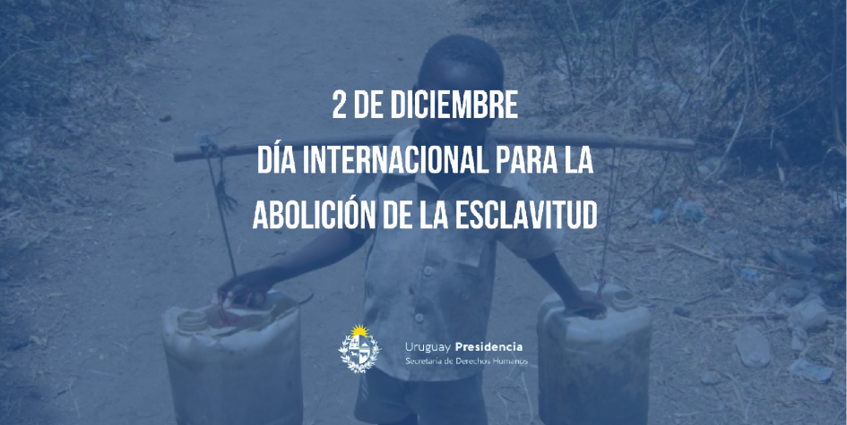 Día Internacional para la Abolición de la Esclavitud Día Internacional para la Abolición de la Esclavitud