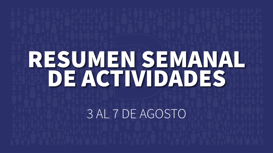 Placa institucional azul con el texto “Resumen semanal de actividades, 3 al 7 de agosto”.