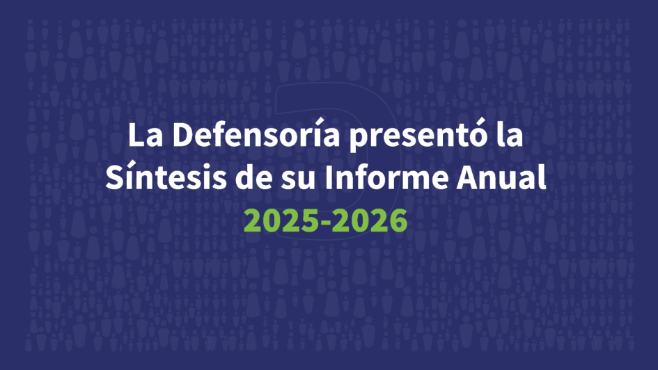 Defensoría presenta la Síntesis de su Informe Anual 2025-2026.