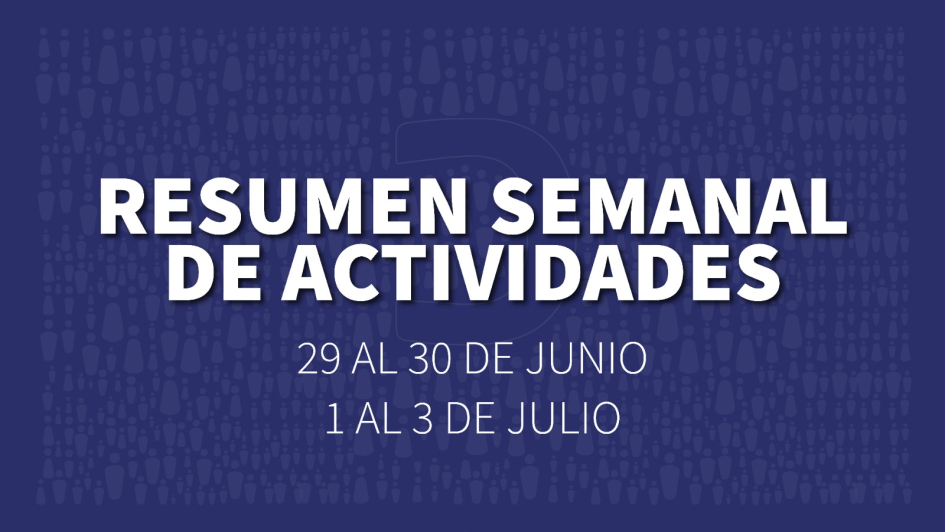 Placa institucional azul con el texto “Resumen semanal de actividades, 29 al 3 de julio”.