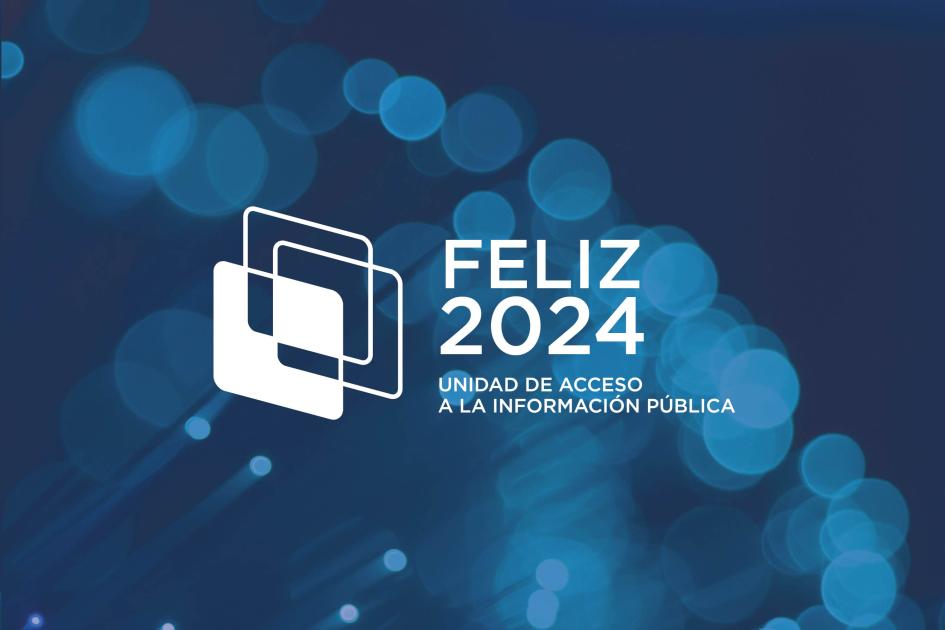 Feliz 2024. Unidad de Acceso a la Información Pública. 