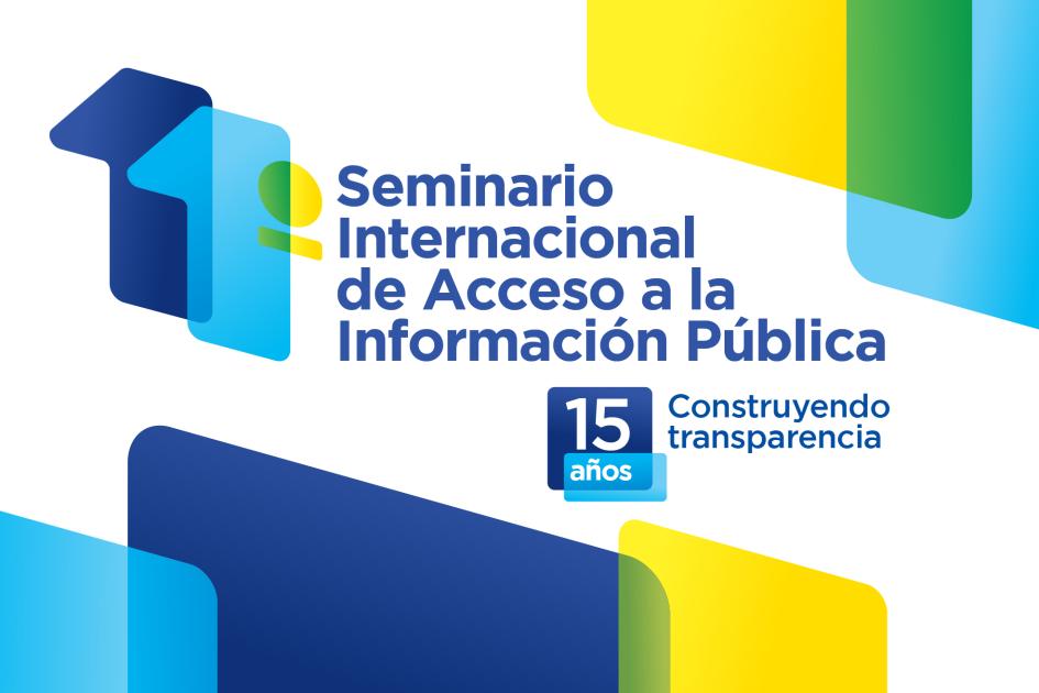 11° Seminario Internacional de Acceso a la Información Pública. 15 años construyendo transparencia