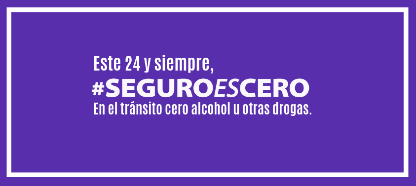 Afiche que dice: #SeguroEsCero, cero alcohol u otras drogas si vas a conducir.