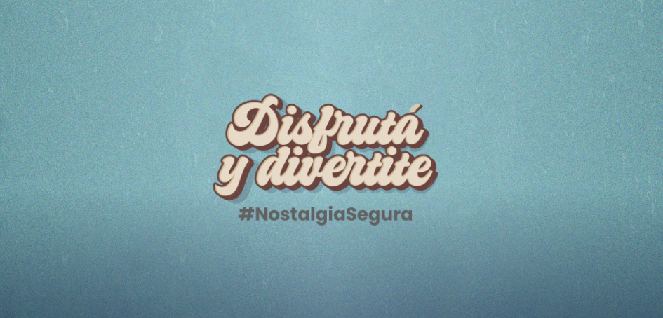 Imagen con el lema "Disfrutá y Divertite" de la campaña de comunicación Nostalgia 2025 Imagen con el lema "Disfrutá y Divertite" de la campaña de comunicación Nostalgia 2025