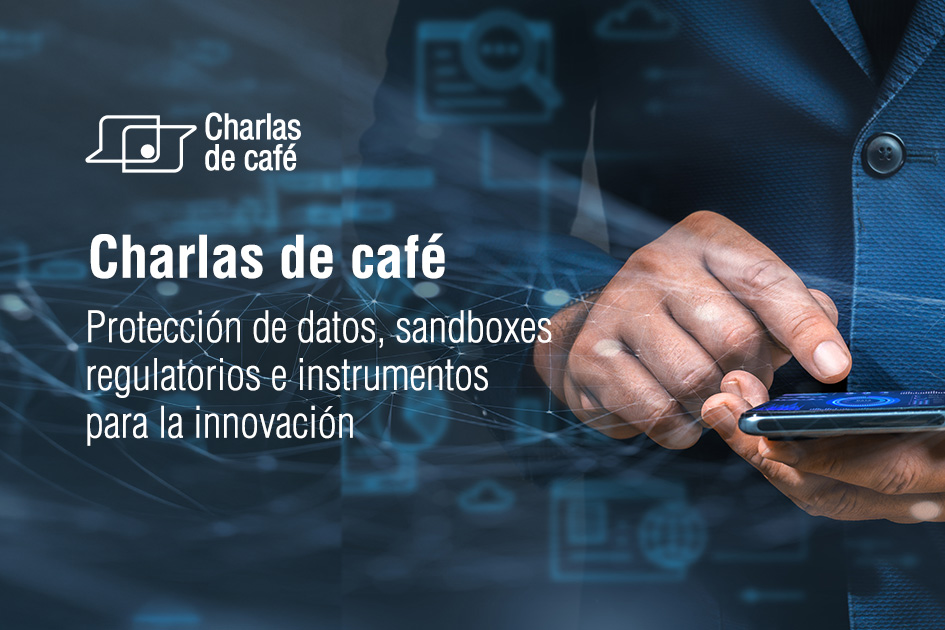 Charlas de café: protección de datos, sandboxes regulatorios e instrumentos para la innovación