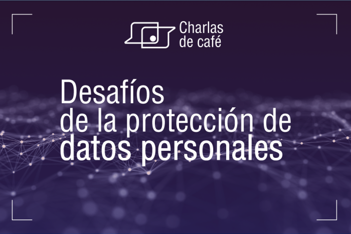 Charlas de Café: Desafíos de la protección de datos personales