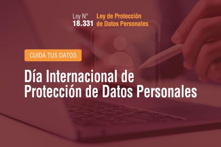 Ley N° 18.331. Cuidá tus datos. Día internacional de la Protección de Datos Personales
