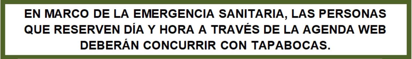 En el marco de la emergencia sanitaria, las personas que reserven día y hora a través de la Agenda Web deberán concurrir con tapabocas